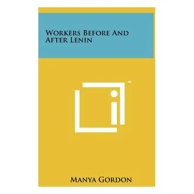 "Workers Before And After Lenin" - "" ("Gordon Manya")