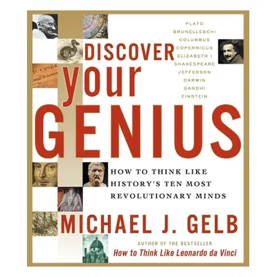 "Discover Your Genius: How to Think Like History's Ten Most Revolutionary Minds" - "" ("Gelb Mic