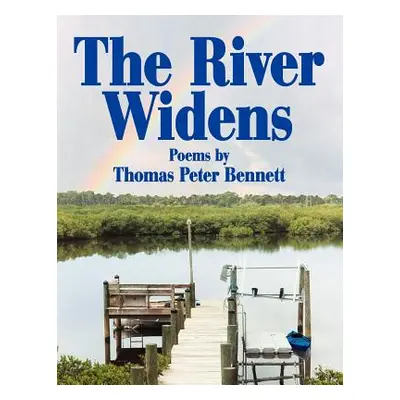 "The River Widens: Poems by" - "" ("Bennett Thomas Peter")