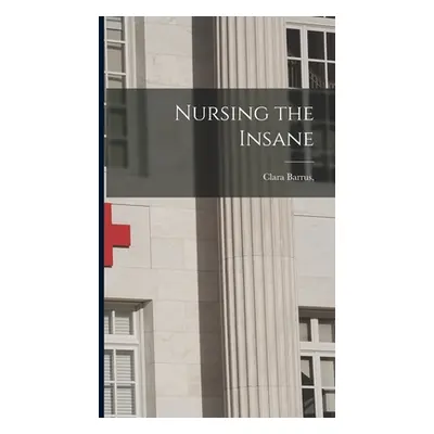 "Nursing the Insane" - "" ("Barrus Clara")