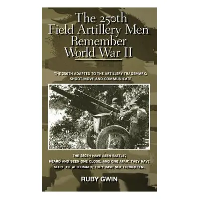 "The 250th Field Artillery Men Remember World War II: The 250th Adapted to the Artillery Tradema