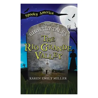 "Ghostly Tales of the Rio Grande Valley" - "" ("Miller Karen Emily")