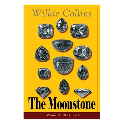 "The Moonstone (Mystery Thriller Classic): Detective story" - "" ("Collins Wilkie")