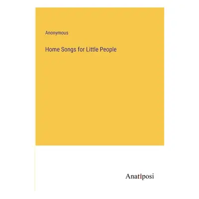 "Home Songs for Little People" - "" ("Anonymous")