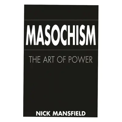 "Masochism: The Art of Power" - "" ("Mansfield Nick")