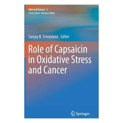 "Role of Capsaicin in Oxidative Stress and Cancer Diet & Cancer 3" - "" ("Srivastava Sanjay K.")