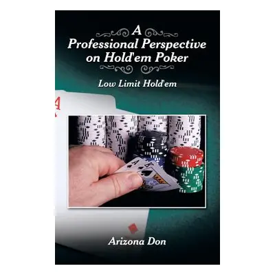 "A Professional Perspective on Hold'em Poker: Low Limit Hold'em" - "" ("Don Arizona")