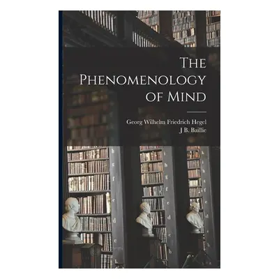 "The Phenomenology of Mind" - "" ("Hegel Georg Wilhelm Friedrich")