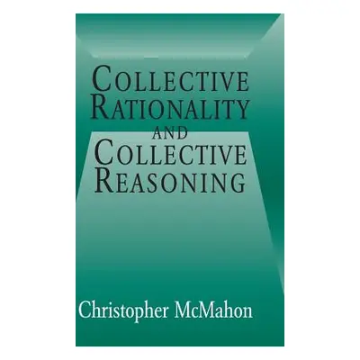 "Collective Rationality and Collective Reasoning" - "" ("McMahon Christopher")