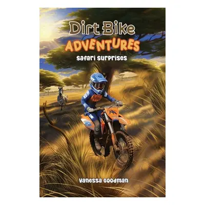 "Dirt Bike Adventures - Safari Surprises" - "" ("Goodman Vanessa")