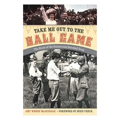 "Take Me Out to the Ball Game: The Story of the Sensational Baseball Song" - "" ("McGuiggan Amy 