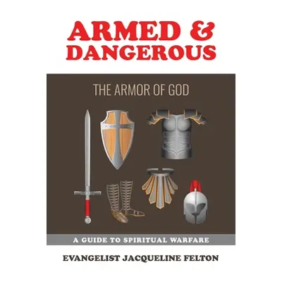 "Armed & Dangerous: The Armor of God" - "" ("Felton Evangelist Jacqueline")