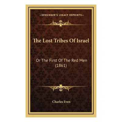 "The Lost Tribes Of Israel: Or The First Of The Red Men (1861)" - "" ("Even Charles")