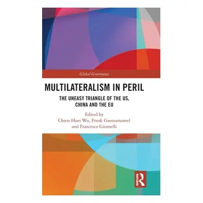 "Multilateralism in Peril: The Uneasy Triangle of the US, China and the EU" - "" ("Wu Chien-Huei