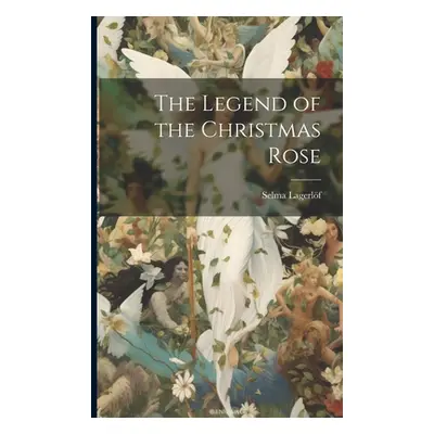 "The Legend of the Christmas Rose" - "" ("Lagerlf Selma")