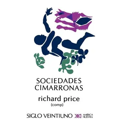 "Sociedades Cimarronas.Comunidades Esclavas Rebeldes En Las Americas" - "" ("Price Richard")