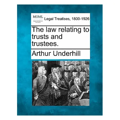 "The law relating to trusts and trustees." - "" ("Underhill Arthur")