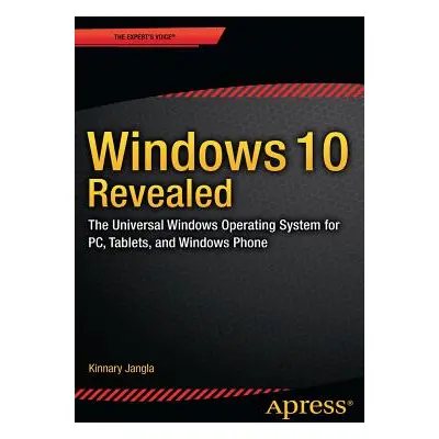 "Windows 10 Revealed: The Universal Windows Operating System for Pc, Tablets, and Windows Phone"