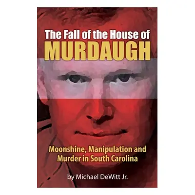 "The Fall of the House of Murdaugh" - "" ("DeWitt Michael")