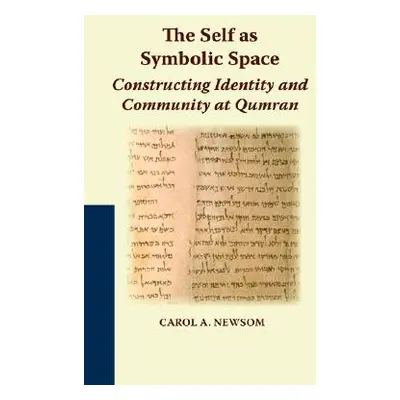 "The Self as Symbolic Space: Constructing Identity and Community at Qumran" - "" ("Newsom Carol 