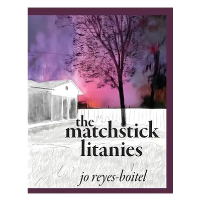 "The matchstick litanies" - "" ("Reyes-Boitel Jo")