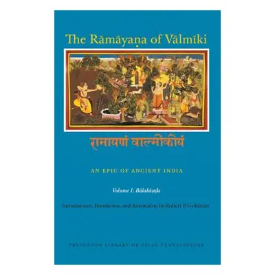 "The Rāmāyaṇa of Vālmīki: An Epic of Ancient India, Volume I: Balakāṇḍa" - "" ("Goldman Robert P