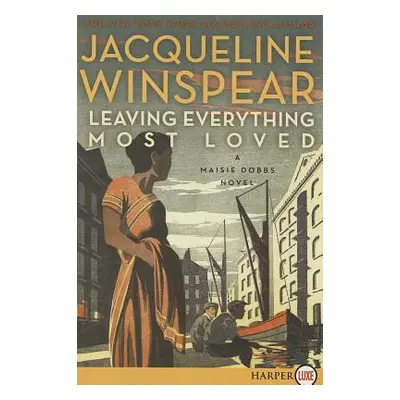 "Leaving Everything Most Loved: A Maisie Dobbs Novel" - "" ("Winspear Jacqueline")