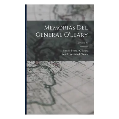 "Memorias Del General O'leary; Volume 30" - "" ("O'Leary Daniel Florencio")