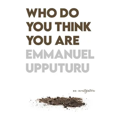 "Who Do You Think You Are" - "" ("Upputuru Emmanuel")