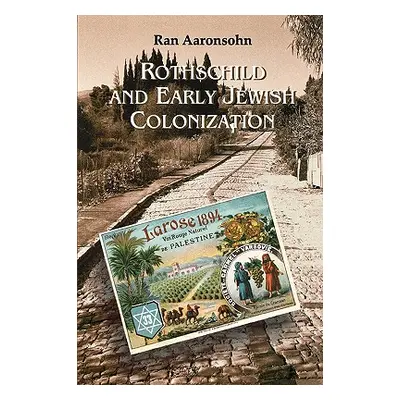 "Rothschild and Early Jewish Colonization in Palestine" - "" ("Aaronsohn Ran")