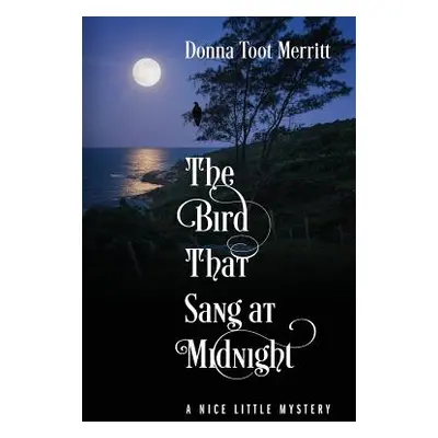 "The Bird That Sang at Midnight: A Nice Little Mystery" - "" ("Merritt Donna Toot")