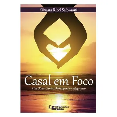 "Casal em Foco: Um Olhar Clnico, Abrangente e Integrativo" - "" ("Ricci Salomoni Silvana")