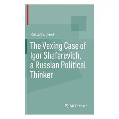 "The Vexing Case of Igor Shafarevich, a Russian Political Thinker" - "" ("Berglund Krista")