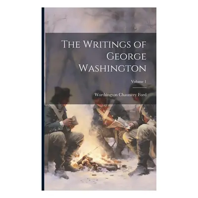 "The Writings of George Washington; Volume 1" - "" ("Ford Worthington Chauncey")