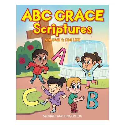 "ABC Grace Scriptures: Volume 1: For Life" - "" ("Linton Michael")