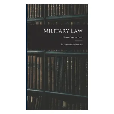 "Military Law: Its Procedure and Practice" - "" ("Pratt Sisson Cooper")