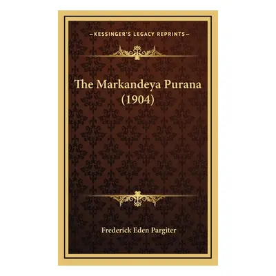 "The Markandeya Purana (1904)" - "" ("Pargiter Frederick Eden")