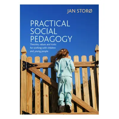 "Practical Social Pedagogy: Theories, Values and Tools for Working with Children and Young Peopl