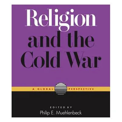 "Religion and the Cold War: A Global Perspective" - "" ("Muehlenbeck Philip E.")