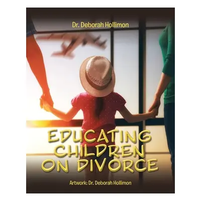 "Educating Children on Divorce" - "" ("Hollimon Deborah")