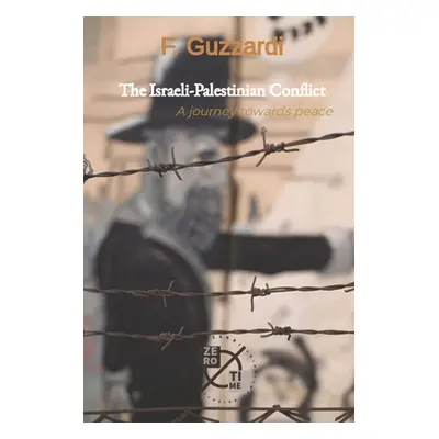 "The Israeli-Palestinian Conflict: A journey towards peace" - "" ("Guzzardi F.")