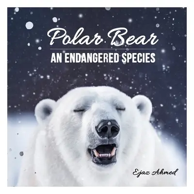 "Polar Bear: An Endangered Species" - "" ("Ahmed Ejaz")