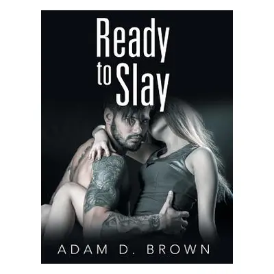 "Ready to Slay" - "" ("Brown Adam D.")