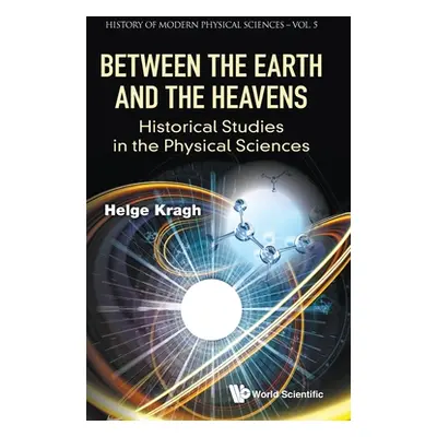 "Between the Earth and the Heavens: Historical Studies in the Physical Sciences" - "" ("Kragh He