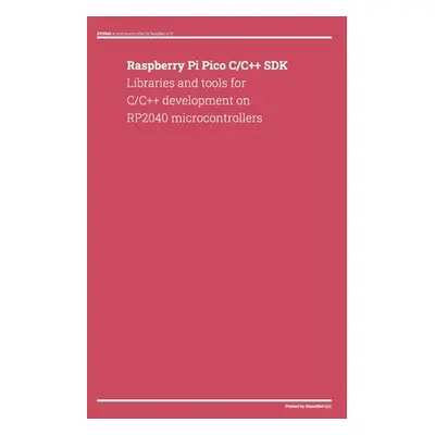 "Raspberry Pi Pico C/C++ SDK: Libraries and tools for C/C++ development on RP2040 microcontrolle