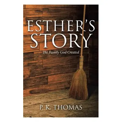 "Esther's Story: The Family God Created" - "" ("Thomas P. K.")