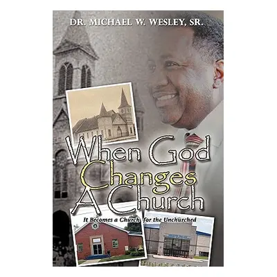 "When God Changes A Church" - "" ("Wesley Michael W. Sr.")