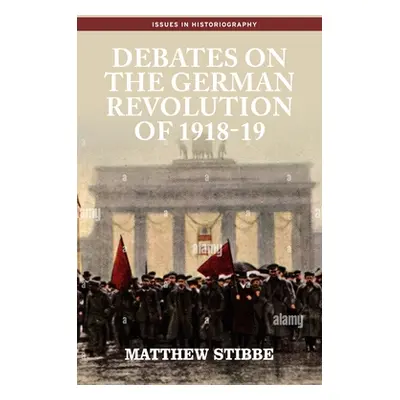 "Debates on the German Revolution of 1918-19" - "" ("Stibbe Matthew")