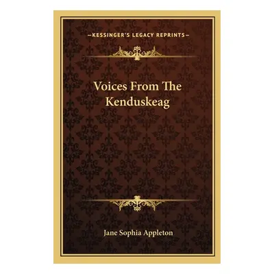 "Voices From The Kenduskeag" - "" ("Appleton Jane Sophia")