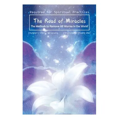 "The Road of Miracles: The Methods to Remove All Worries in the World" - "" ("Weiqiang Chong")